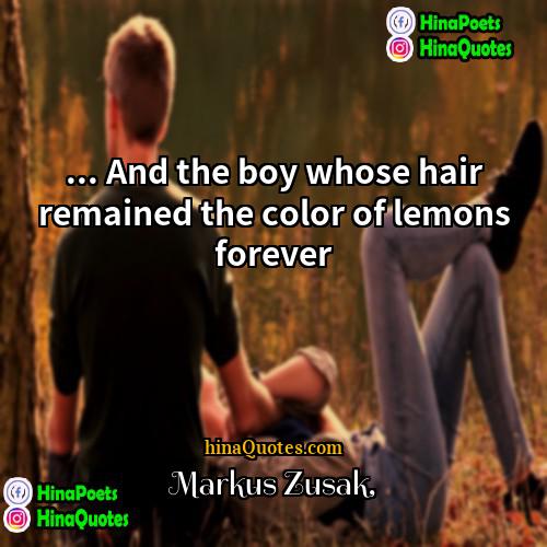 Markus Zusak Quotes | ... And the boy whose hair remained